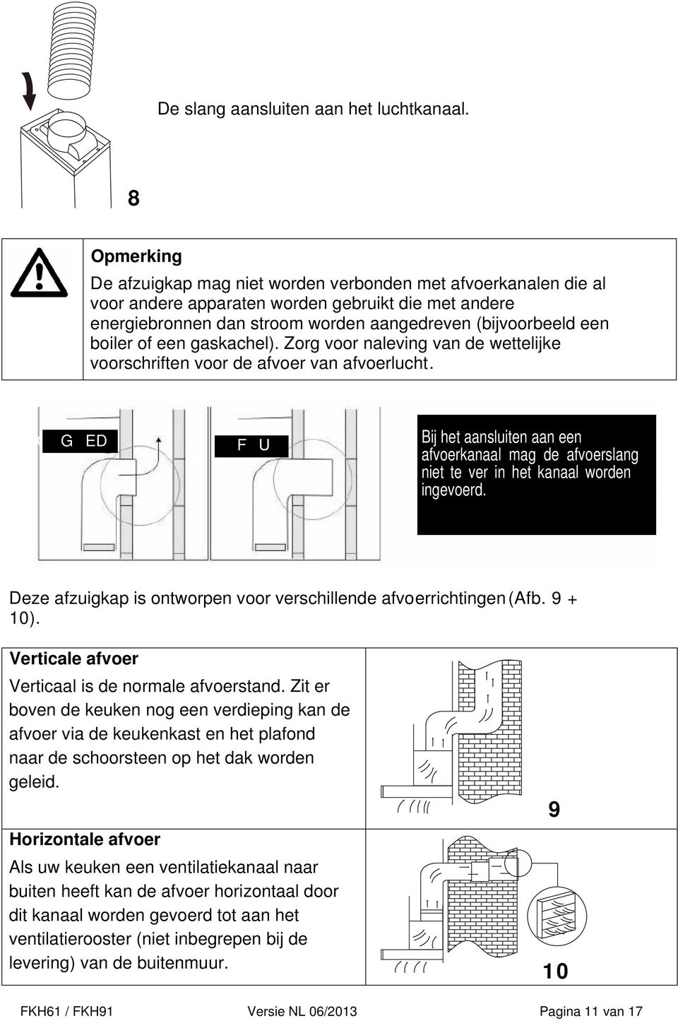 of een gaskachel). Zorg voor naleving van de wettelijke voorschriften voor de afvoer van afvoerlucht.