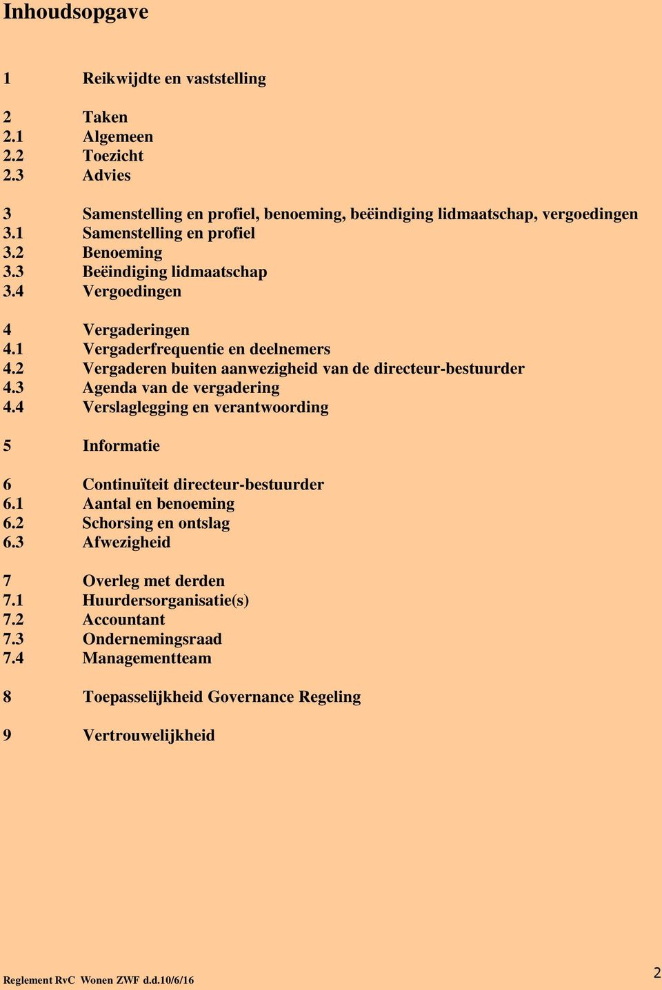 2 Vergaderen buiten aanwezigheid van de directeur-bestuurder 4.3 Agenda van de vergadering 4.4 Verslaglegging en verantwoording 5 Informatie 6 Continuïteit directeur-bestuurder 6.