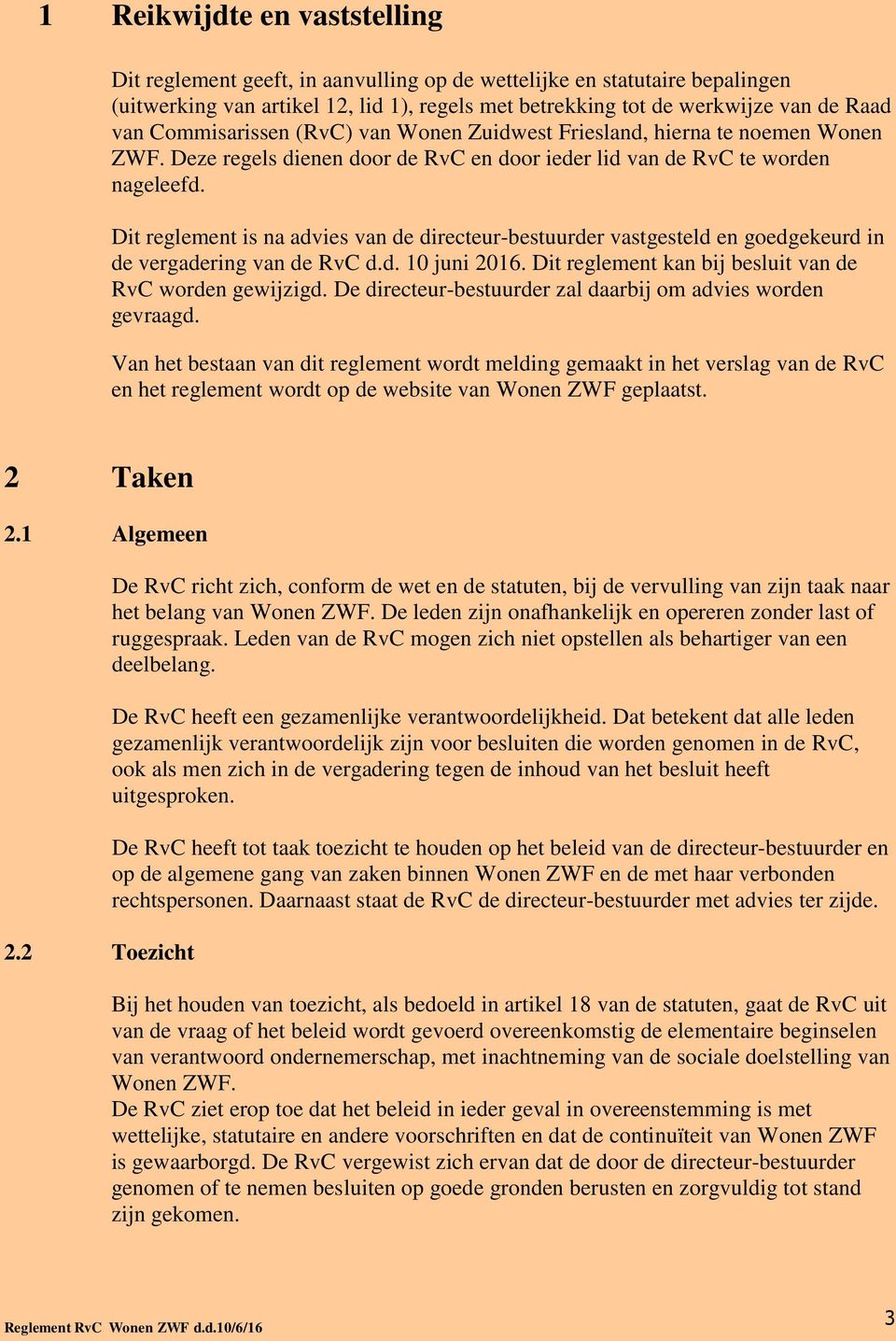 Dit reglement is na advies van de directeur-bestuurder vastgesteld en goedgekeurd in de vergadering van de RvC d.d. 10 juni 2016. Dit reglement kan bij besluit van de RvC worden gewijzigd.