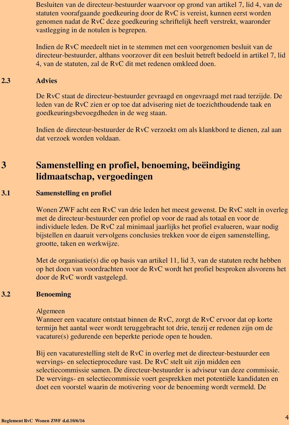 Indien de RvC meedeelt niet in te stemmen met een voorgenomen besluit van de directeur-bestuurder, althans voorzover dit een besluit betreft bedoeld in artikel 7, lid 4, van de statuten, zal de RvC