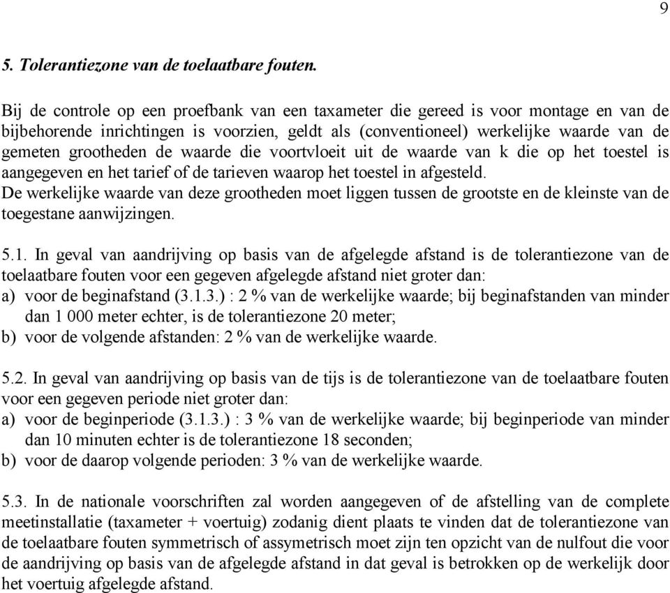 waarde die voortvloeit uit de waarde van k die op het toestel is aangegeven en het tarief of de tarieven waarop het toestel in afgesteld.