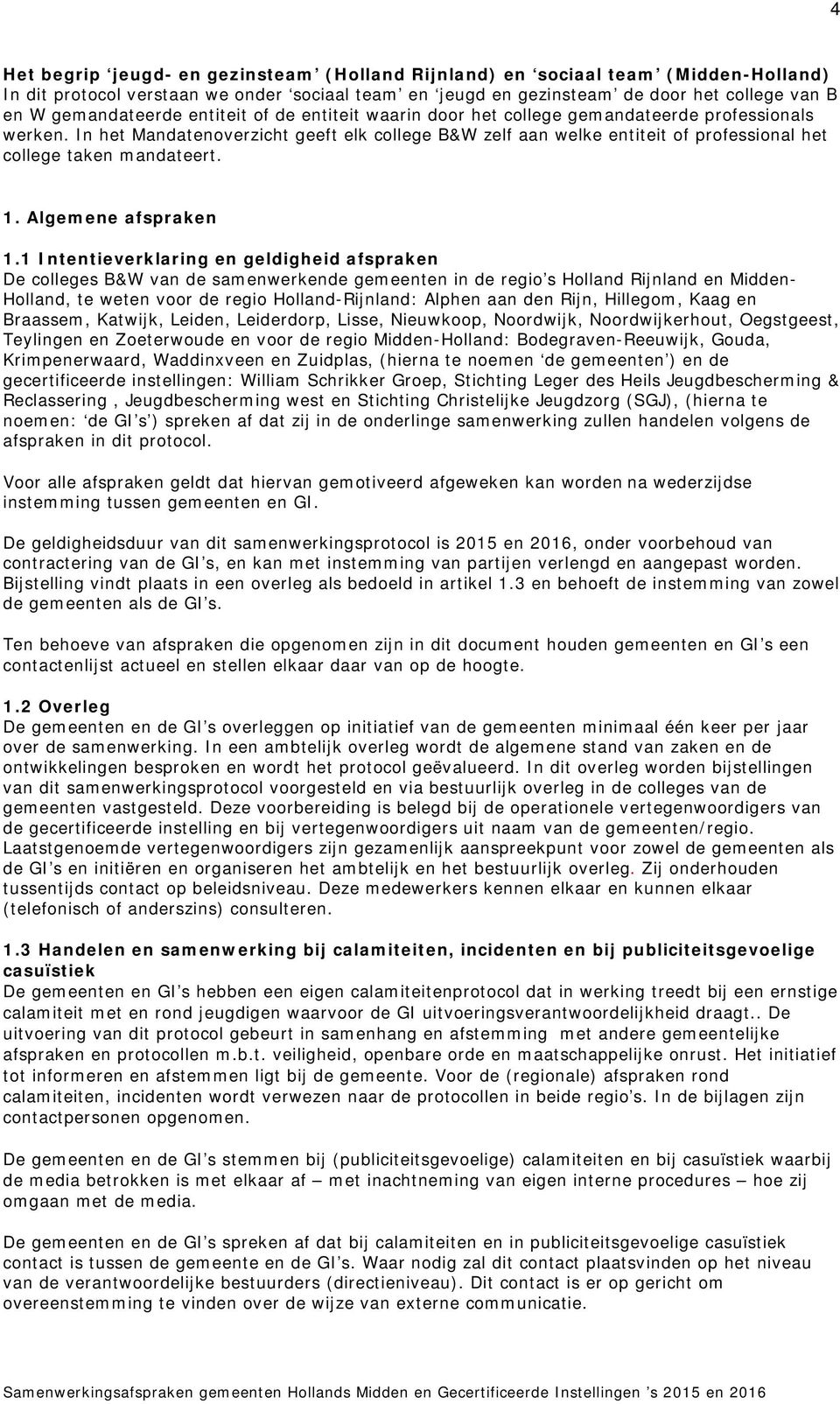 In het Mandatenoverzicht geeft elk college B&W zelf aan welke entiteit of professional het college taken mandateert. 1. Algemene afspraken 1.