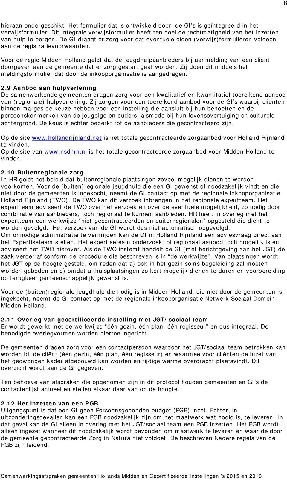 De GI draagt er zorg voor dat eventuele eigen (verwijs)formulieren voldoen aan de registratievoorwaarden.