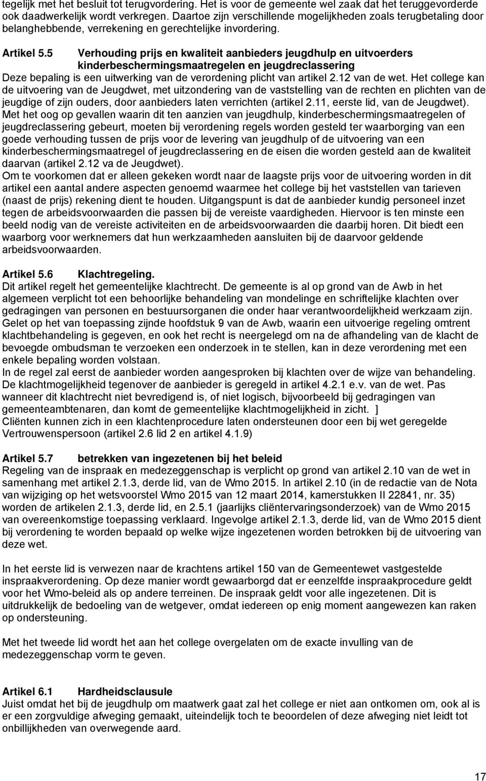 5 Verhouding prijs en kwaliteit aanbieders jeugdhulp en uitvoerders kinderbeschermingsmaatregelen en jeugdreclassering Deze bepaling is een uitwerking van de verordening plicht van artikel 2.