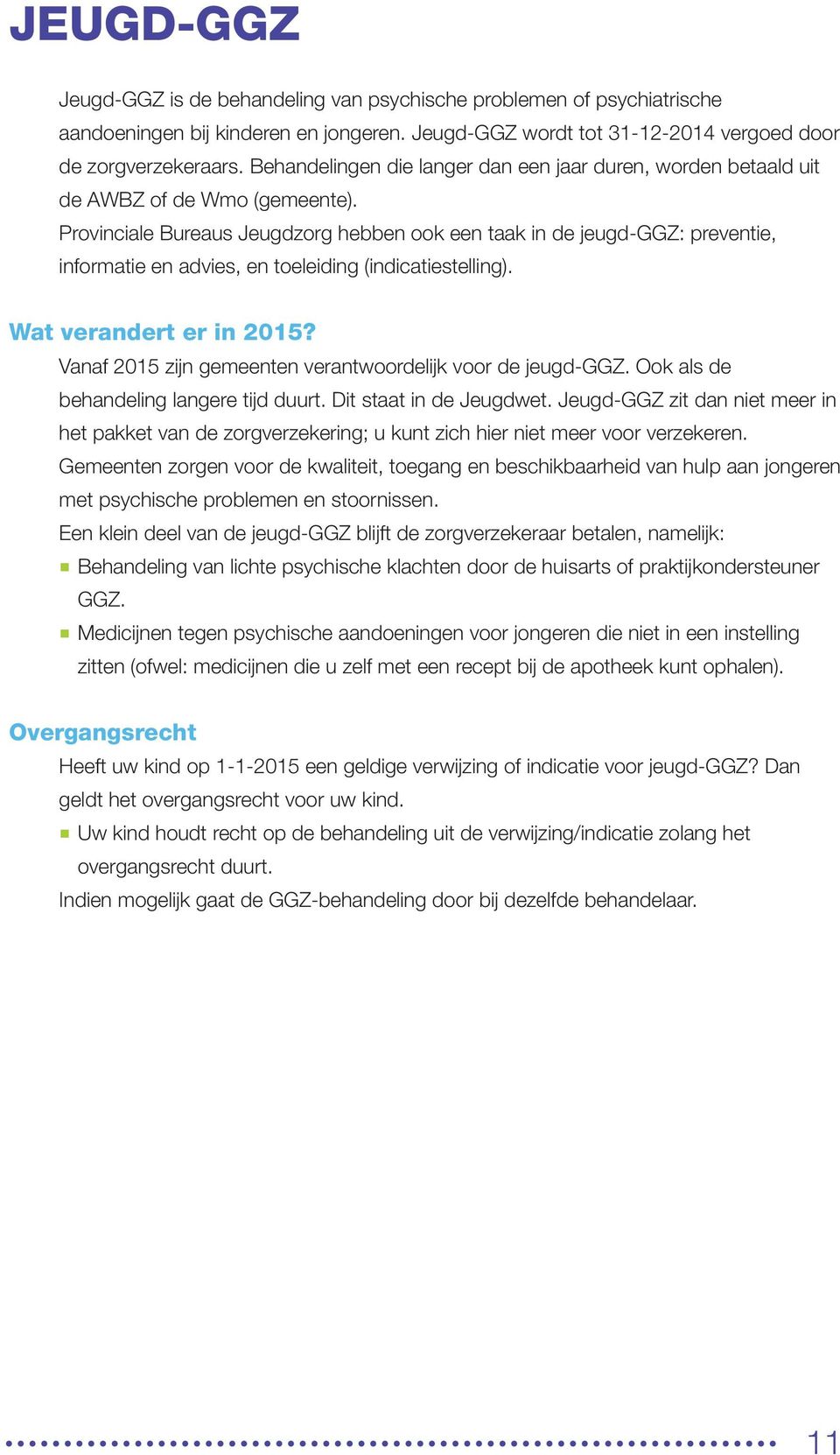 Provinciale Bureaus Jeugdzorg hebben ook een taak in de jeugd-ggz: preventie, informatie en advies, en toeleiding (indicatiestelling). Wat verandert er in 2015?