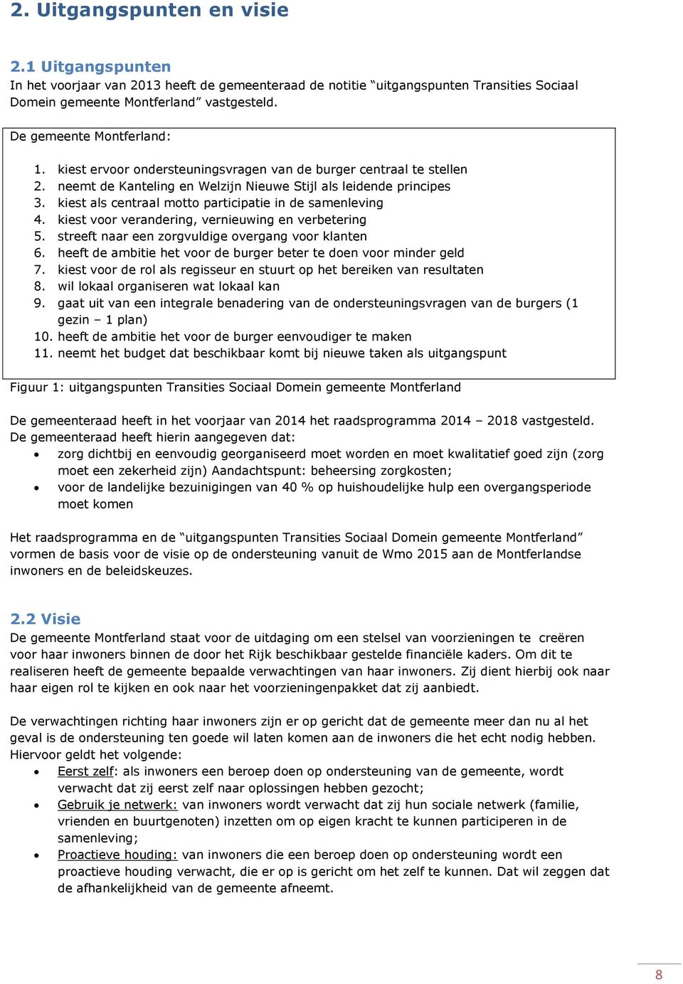 kiest als centraal motto participatie in de samenleving 4. kiest voor verandering, vernieuwing en verbetering 5. streeft naar een zorgvuldige overgang voor klanten 6.