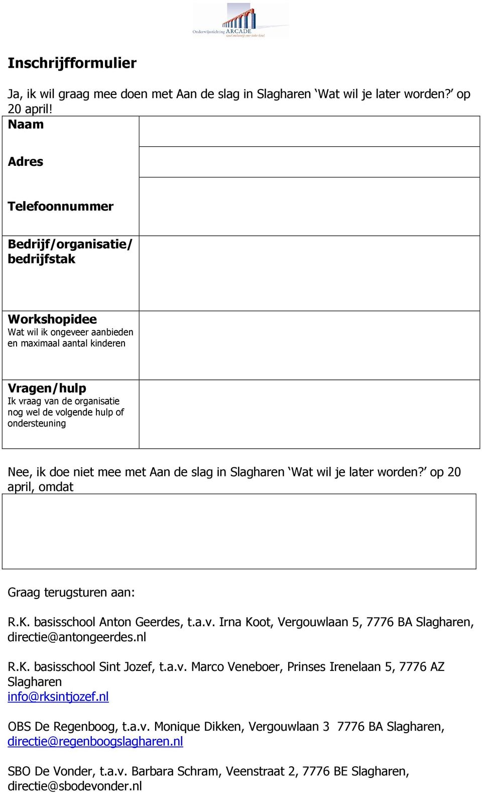 ondersteuning Nee, ik doe niet mee met Aan de slag in Slagharen Wat wil je later worden? op 20 april, omdat Graag terugsturen aan: R.K. basisschool Anton Geerdes, t.a.v.