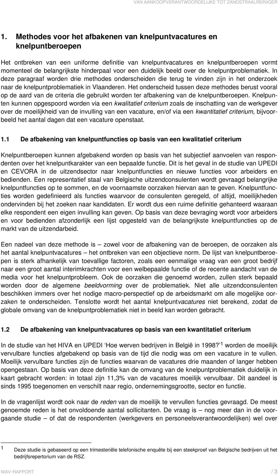 Het onderscheid tussen deze methodes berust vooral op de aard van de criteria die gebruikt worden ter afbakening van de knelpuntberoepen.