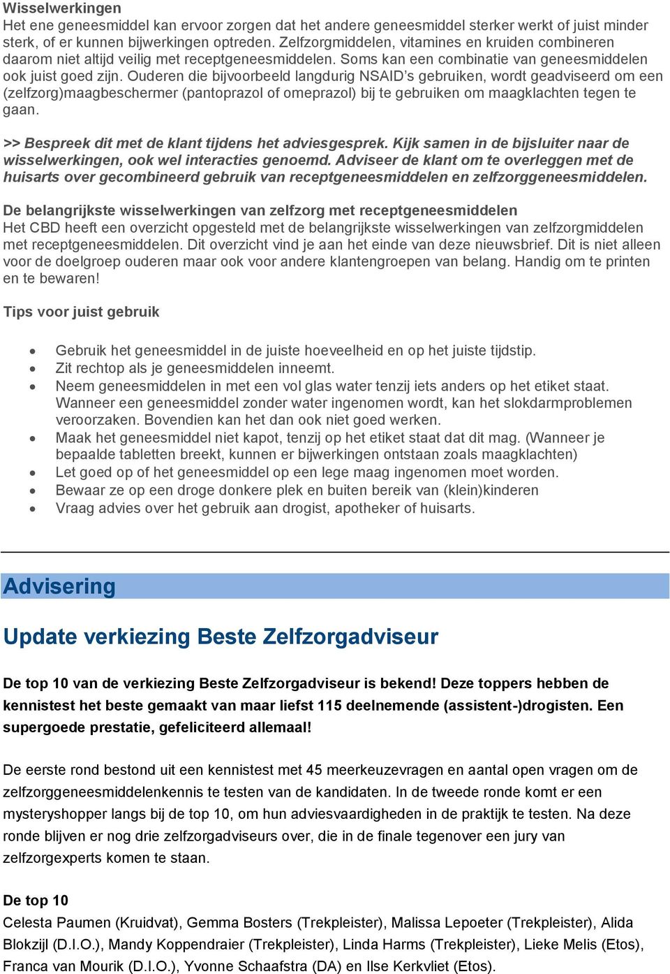 Ouderen die bijvoorbeeld langdurig NSAID s gebruiken, wordt geadviseerd om een (zelfzorg)maagbeschermer (pantoprazol of omeprazol) bij te gebruiken om maagklachten tegen te gaan.