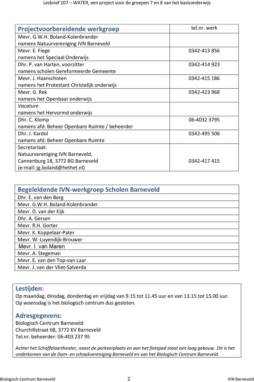 C. Klomp namens afd. Beheer Openbare Ruimte / beheerder Dhr. J. Kardol namens afd. Beheer Openbare Ruimte Secretariaat: Natuurvereniging IVN Barneveld, Cannenburg 18, 3772 BG Barneveld (e-mail: jg.