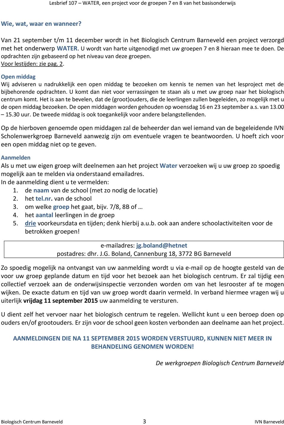 Open middag Wij adviseren u nadrukkelijk een open middag te bezoeken om kennis te nemen van het lesproject met de bijbehorende opdrachten.