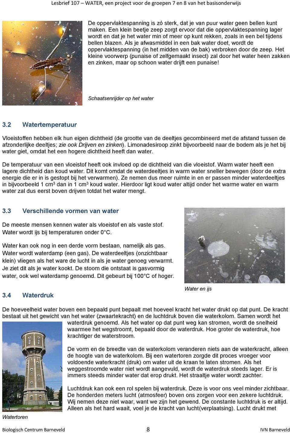 Als je afwasmiddel in een bak water doet, wordt de oppervlaktespanning (in het midden van de bak) verbroken door de zeep.