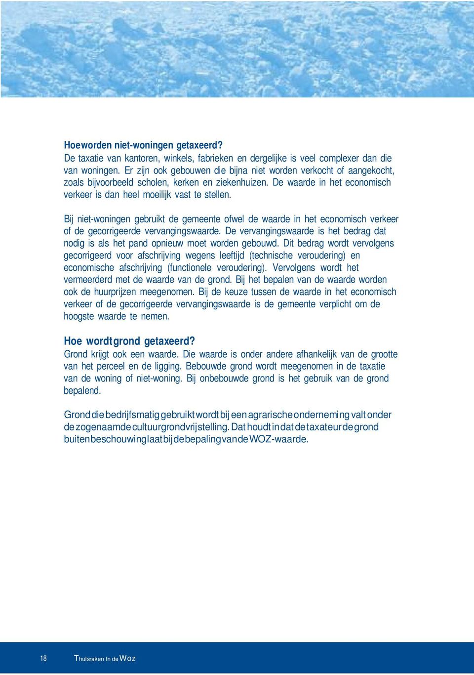 Bij niet-woningen gebruikt de gemeente ofwel de waarde in het economisch verkeer of de gecorrigeerde vervangingswaarde.