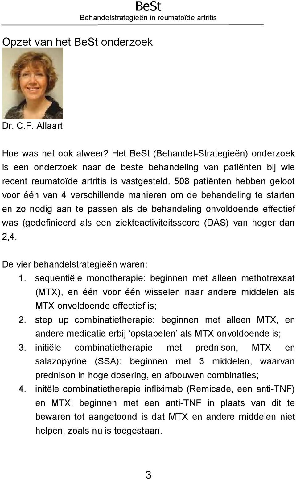 508 patiënten hebben geloot voor één van 4 verschillende manieren om de behandeling te starten en zo nodig aan te passen als de behandeling onvoldoende effectief was (gedefinieerd als een