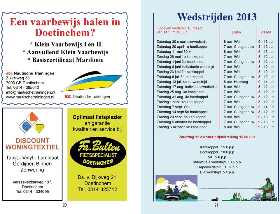 0314-334095 Optimaal fietsplezier en garantie kwaliteit en service bij Ds. v. Dijkweg 21, Doetinchem Tel.