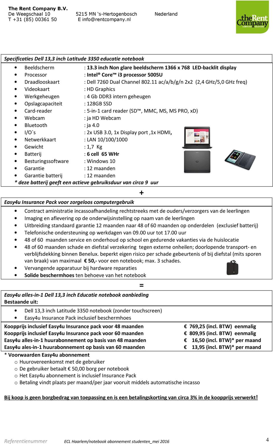 11 ac/a/b/g/n 2x2 (2,4 GHz/5,0 GHz freq) Videokaart : HD Graphics Werkgeheugen : 4 Gb DDR3 intern geheugen Opslagcapaciteit : 128GB SSD Card-reader : 5-in-1 card reader (SD, MMC, MS, MS PRO, xd)