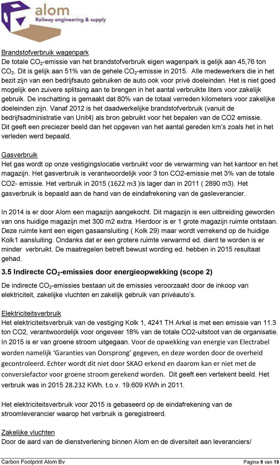 Het is niet goed mogelijk een zuivere splitsing aan te brengen in het aantal verbruikte liters voor zakelijk gebruik.