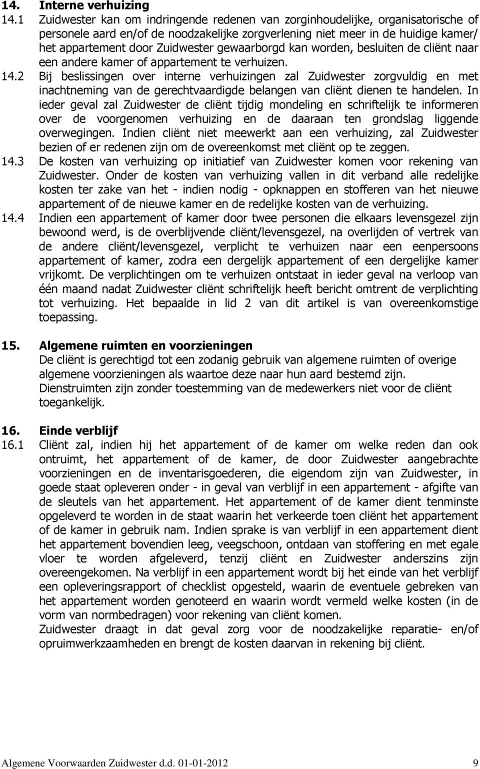 gewaarborgd kan worden, besluiten de cliënt naar een andere kamer of appartement te verhuizen. 14.