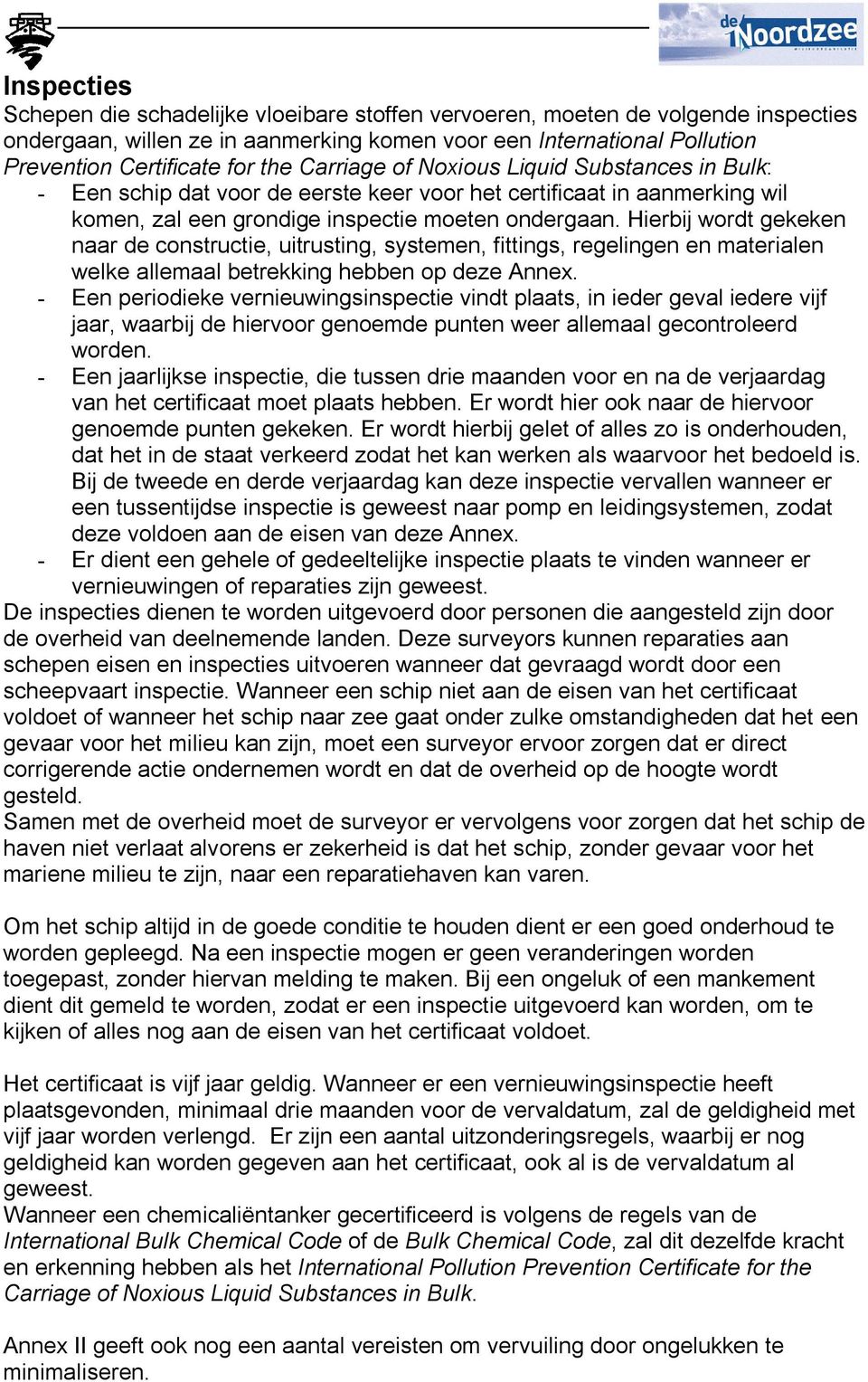 Hierbij wordt gekeken naar de constructie, uitrusting, systemen, fittings, regelingen en materialen welke allemaal betrekking hebben op deze Annex.