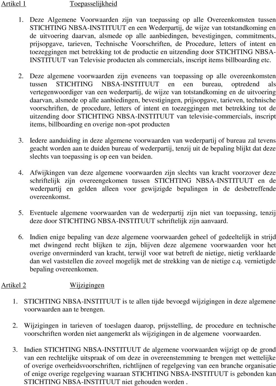 aanbiedingen, bevestigingen, commitments, prijsopgave, tarieven, Technische Voorschriften, de Procedure, letters of intent en toezeggingen met betrekking tot de productie en uitzending door STICHTING