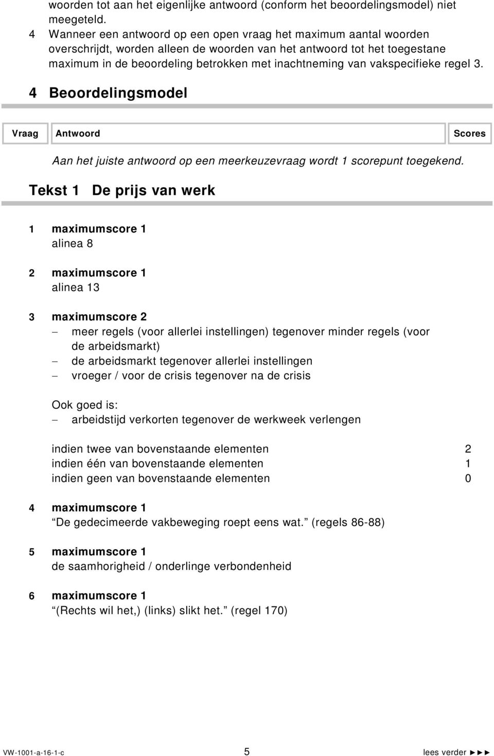 vakspecifieke regel 3. 4 Beoordelingsmodel Vraag Antwoord Scores Aan het juiste antwoord op een meerkeuzevraag wordt 1 scorepunt toegekend.