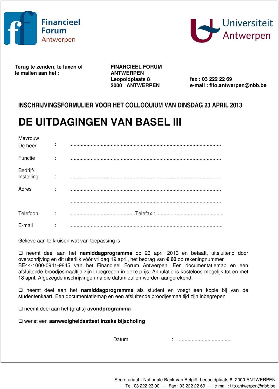 .. Gelieve aan te kruisen wat van toepassing is neemt deel aan het namiddagprogramma op 23 april 2013 en betaalt, uitsluitend door overschrijving en dit uiterlijk vóór vrijdag 19 april, het bedrag