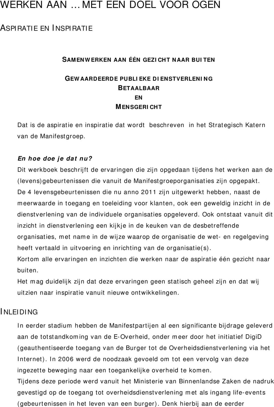 Dit werkboek beschrijft de ervaringen die zijn opgedaan tijdens het werken aan de (levens)gebeurtenissen die vanuit de Manifestgroeporganisaties zijn opgepakt.