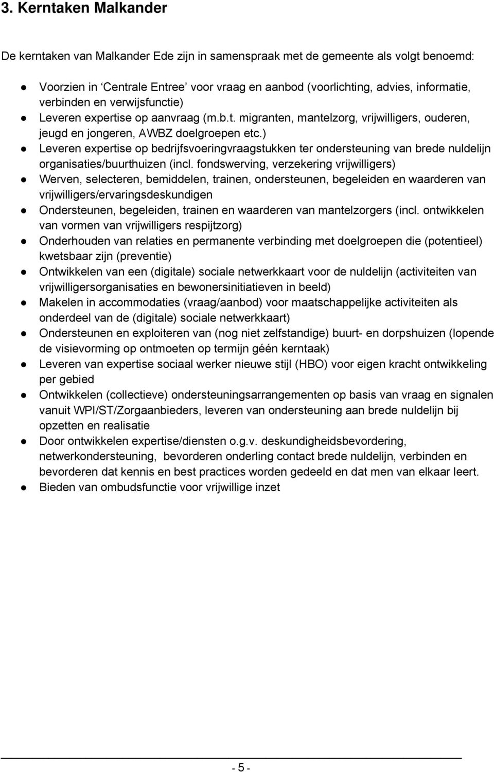 ) Leveren expertise op bedrijfsvoeringvraagstukken ter ondersteuning van brede nuldelijn organisaties/buurthuizen (incl.