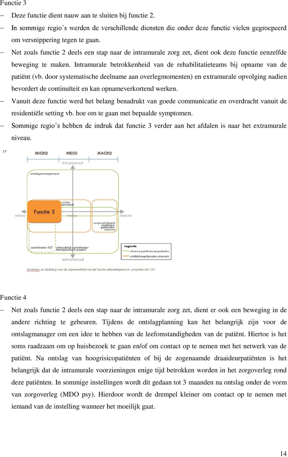 door systematische deelname aan overlegmomenten) en extramurale opvolging nadien bevordert de continuïteit en kan opnameverkortend werken.