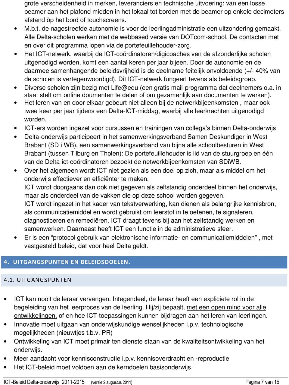 De contacten met en over dit programma lopen via de portefeuillehouder-zorg.