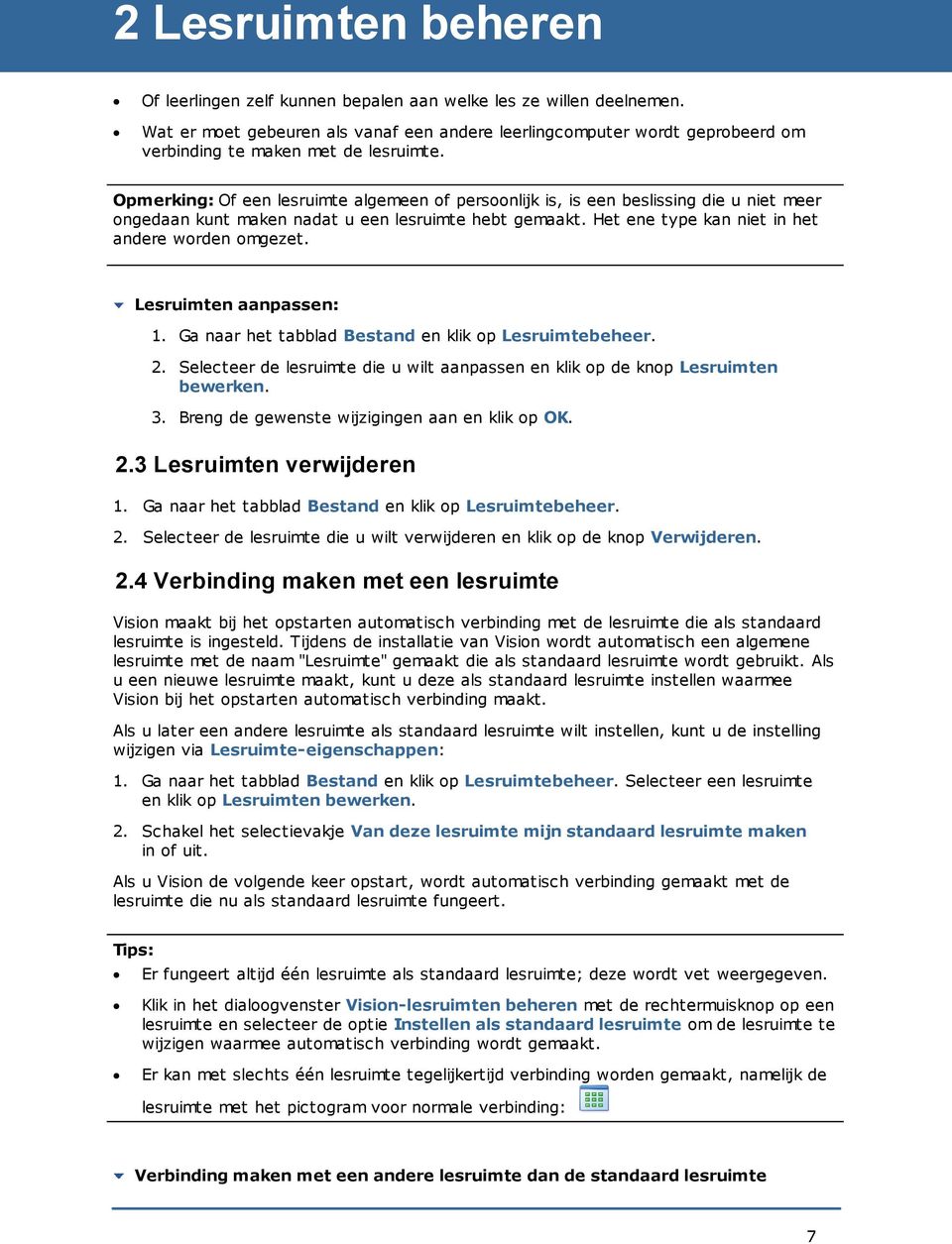 Opmerking: Of een lesruimte algemeen of persoonlijk is, is een beslissing die u niet meer ongedaan kunt maken nadat u een lesruimte hebt gemaakt. Het ene type kan niet in het andere worden omgezet.