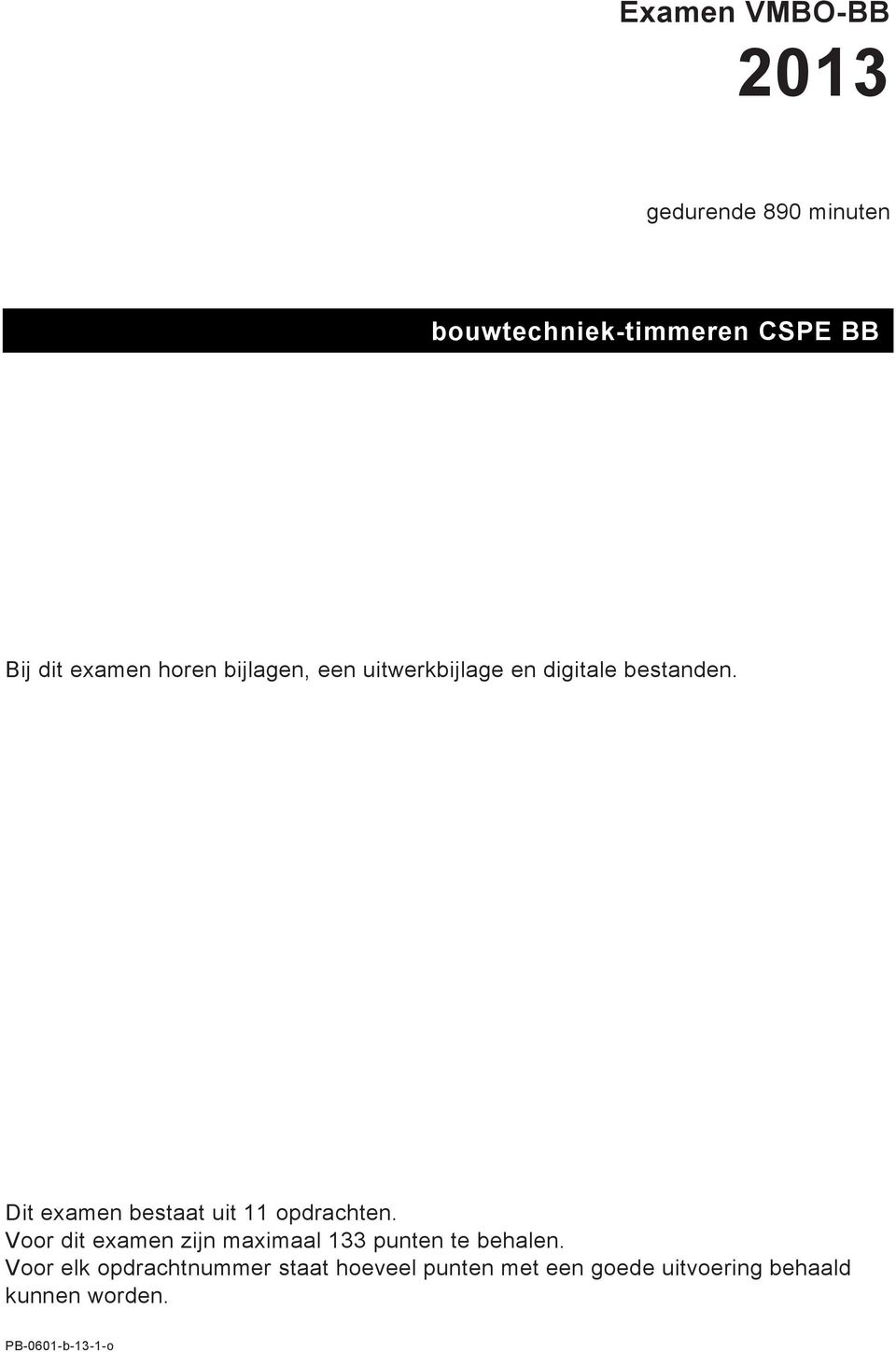 Dit examen bestaat uit 11 opdrachten.