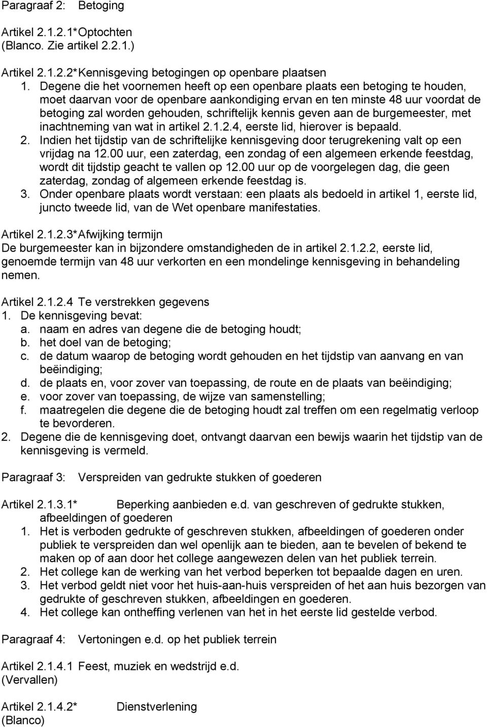 schriftelijk kennis geven aan de burgemeester, met inachtneming van wat in artikel 2.1.2.4, eerste lid, hierover is bepaald. 2. Indien het tijdstip van de schriftelijke kennisgeving door terugrekening valt op een vrijdag na 12.