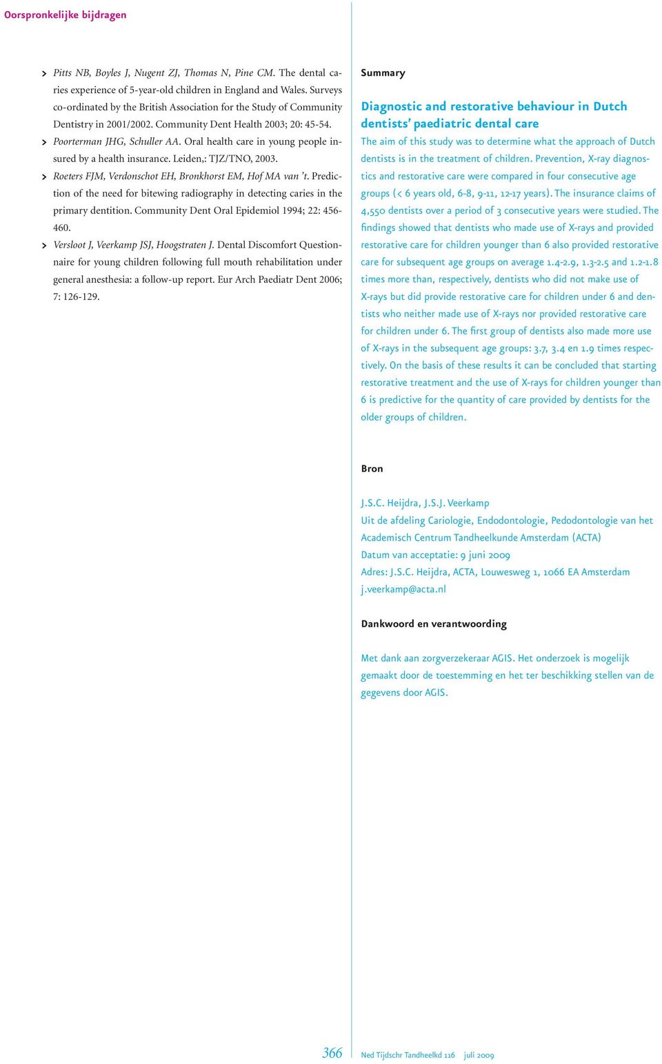 Oral health care in young people insured by a health insurance. Leiden,: TJZ/TNO, 2003. > Roeters FJM, Verdonschot EH, Bronkhorst EM, Hof MA van t.
