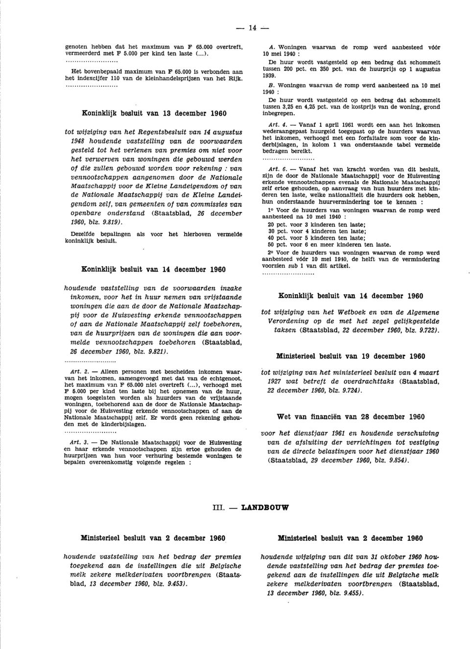 Koninklijk besluit van 13 december 1960 tot wijziging van het Regentsbesluit van 14 augustus 1948 houdende vaststelling van de voorwaarden gesteld tot het verlenen van premies om niet voor het