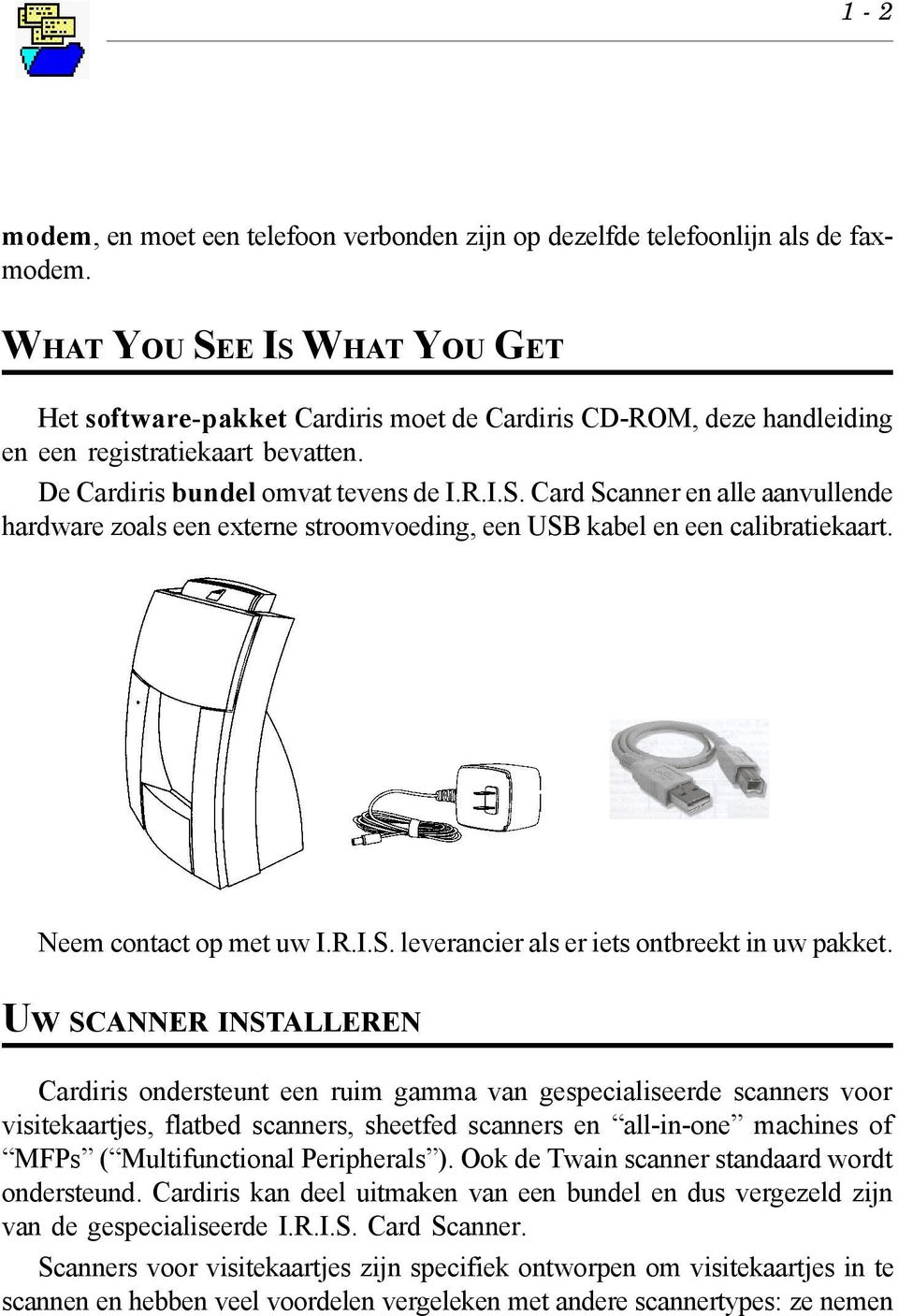 Neem contact op met uw I.R.I.S. leverancier als er iets ontbreekt in uw pakket.