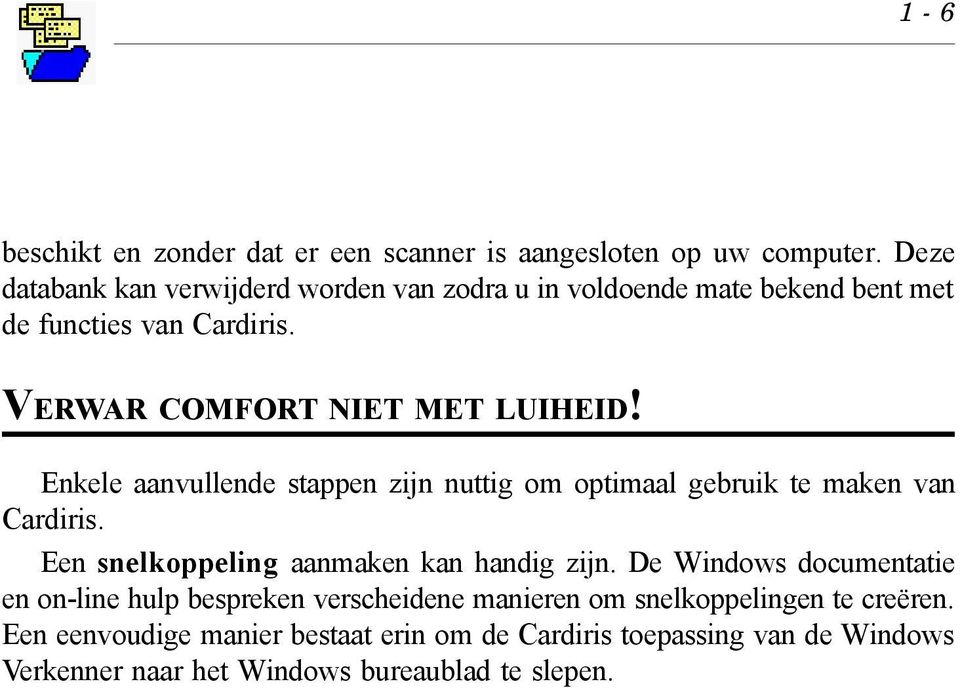 Enkele aanvullende stappen zijn nuttig om optimaal gebruik te maken van Cardiris. Een snelkoppeling aanmaken kan handig zijn.