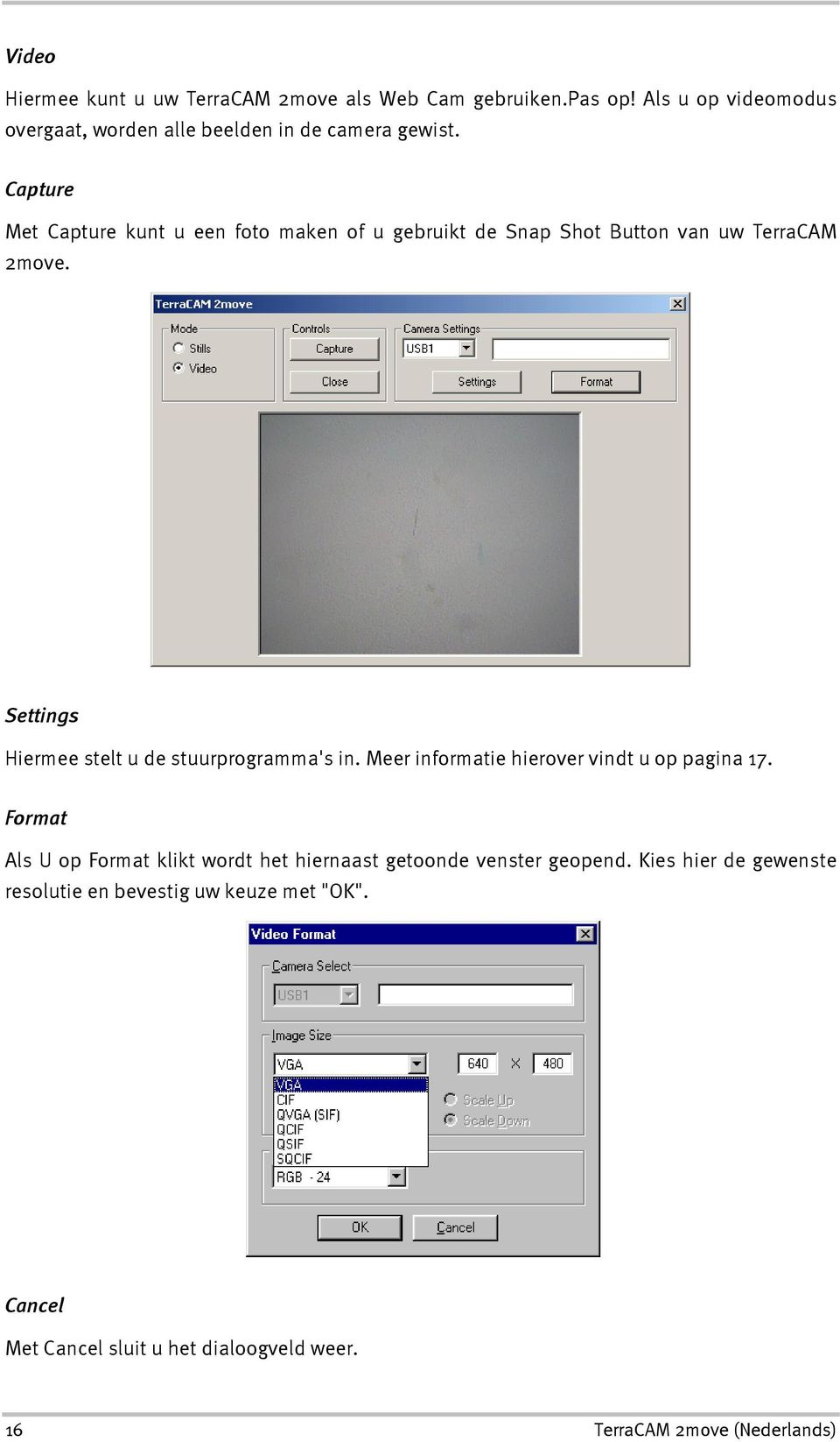 Capture Met Capture kunt u een foto maken of u gebruikt de Snap Shot Button van uw TerraCAM 2move.