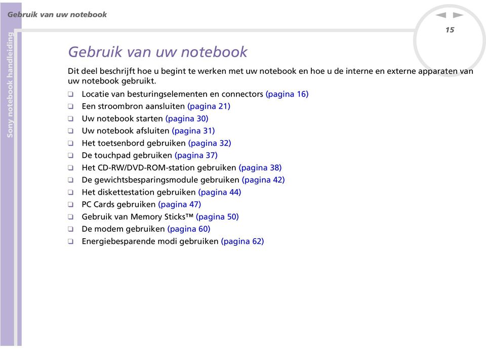 toetsenbord gebruiken (pagina 32) De touchpad gebruiken (pagina 37) Het CD-RW/DVD-ROM-station gebruiken (pagina 38) De gewichtsbesparingsmodule gebruiken (pagina 42) Het