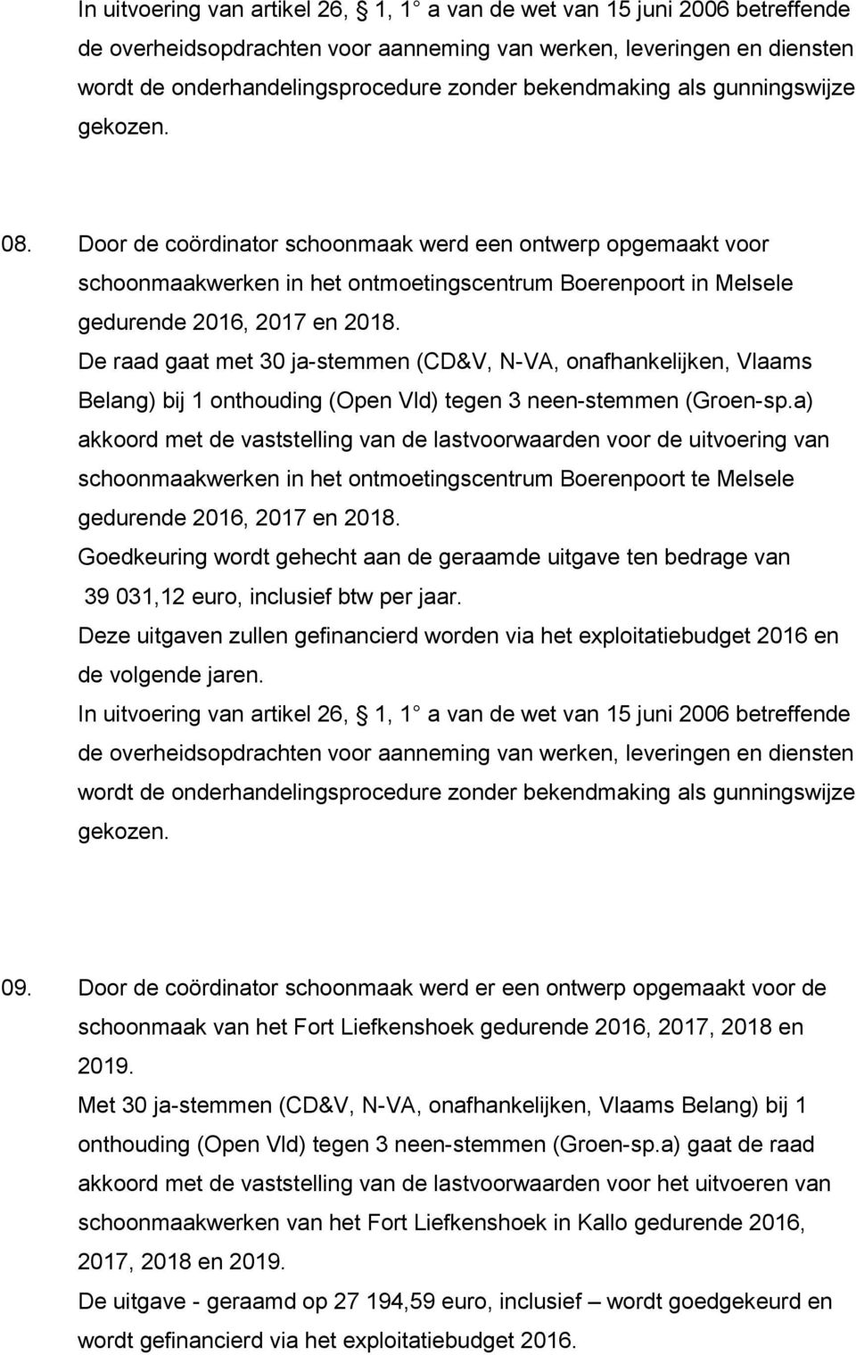 Door de coördinator schoonmaak werd een ontwerp opgemaakt voor schoonmaakwerken in het ontmoetingscentrum Boerenpoort in Melsele gedurende 2016, 2017 en 2018.