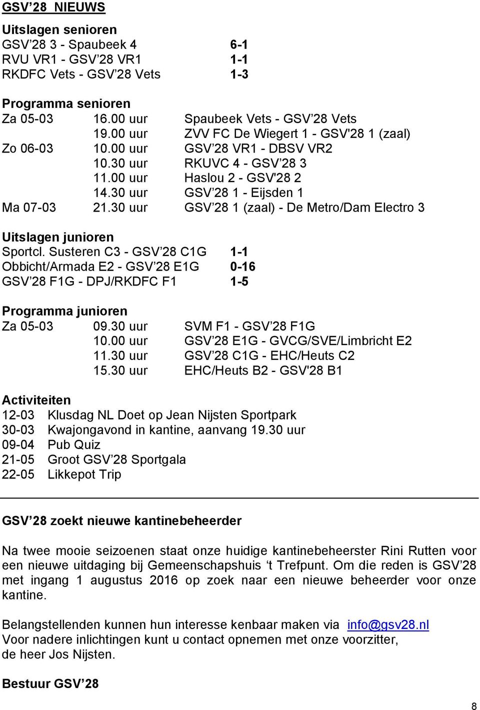 30 uur GSV 28 1 (zaal) - De Metro/Dam Electro 3 Uitslagen junioren Sportcl.