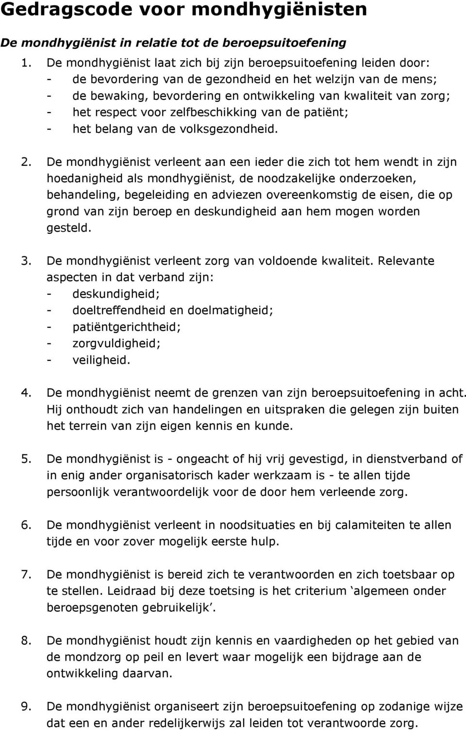 het respect voor zelfbeschikking van de patiënt; - het belang van de volksgezondheid. 2.