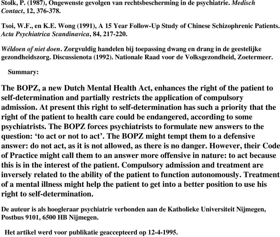 Zorgvuldig handelen bij toepassing dwang en drang in de geestelijke gezondheidszorg. Discussienota (1992). Nationale Raad voor de Volksgezondheid, Zoetermeer.