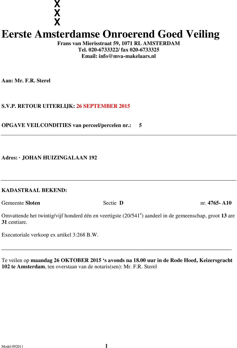 4765- A10 Omvattende het twintig/vijf honderd één en veertigste (20/541 e ) aandeel in de gemeenschap, groot 13 are 31 centiare. Executoriale verkoop ex artikel 3:268 B.W.