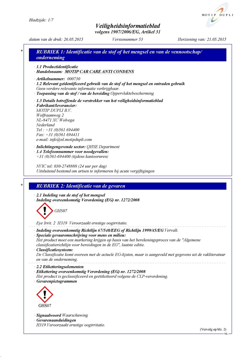 3 Details betreffende de verstrekker van het veiligheidsinformatieblad Fabrikant/leverancier: MOTIP DUPLI B.V.