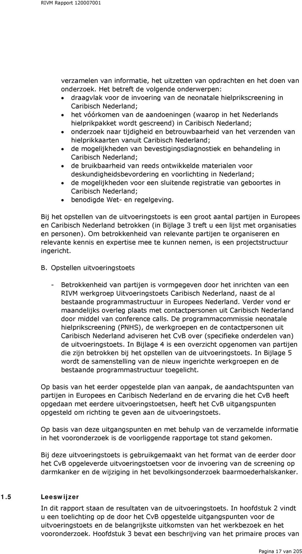 wordt gescreend) in Caribisch Nederland; onderzoek naar tijdigheid en betrouwbaarheid van het verzenden van hielprikkaarten vanuit Caribisch Nederland; de mogelijkheden van bevestigingsdiagnostiek en