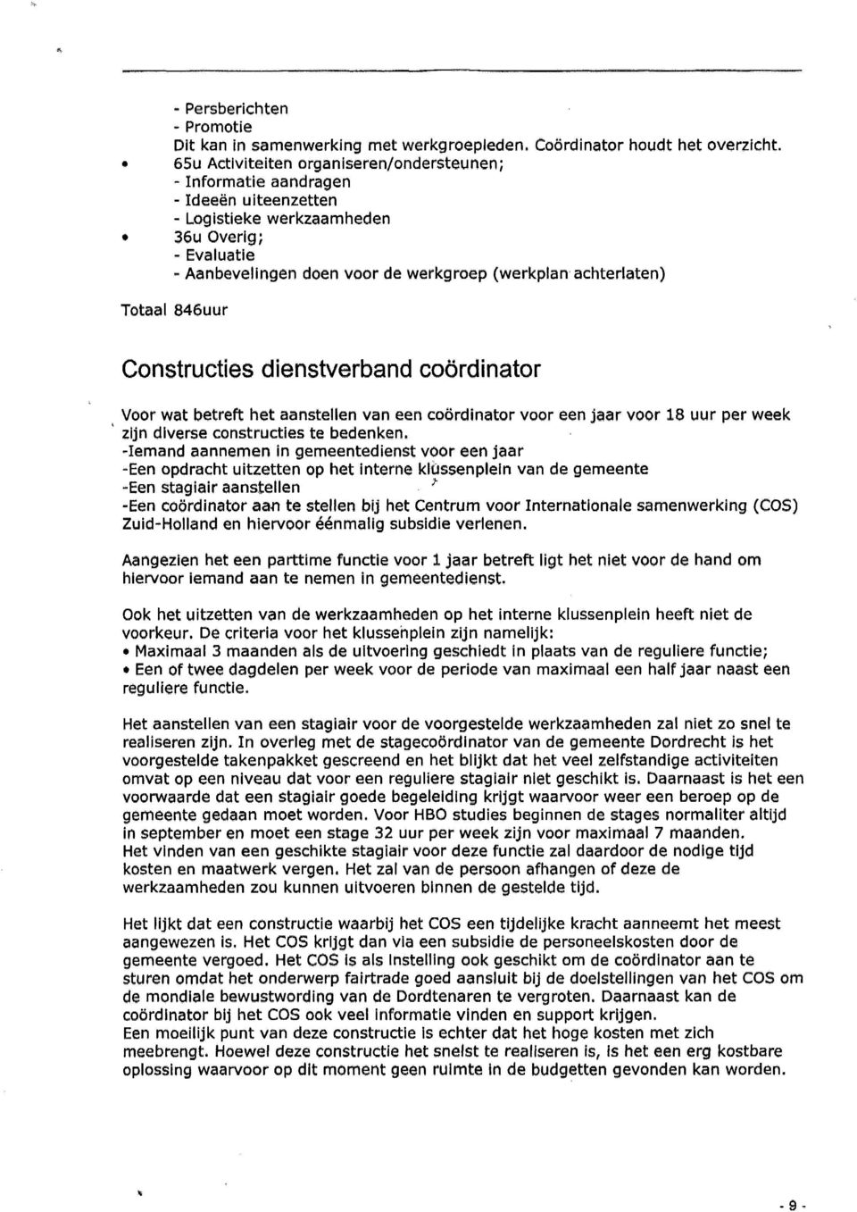 achterlaten) Totaal 846uur Constructies dienstverband coördinator Voor wat betreft het aanstellen van een coördinator voor een jaar voor 18 uur per week zijn diverse constructies te bedenken, -Iemand