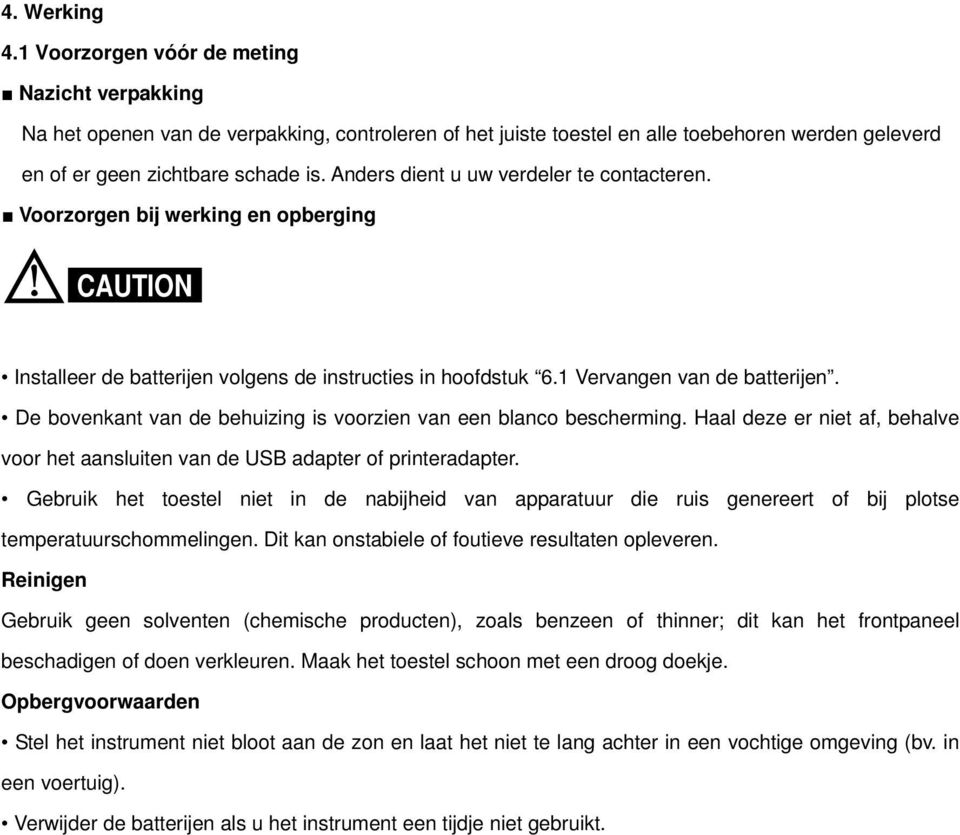 De bovenkant van de behuizing is voorzien van een blanco bescherming. Haal deze er niet af, behalve voor het aansluiten van de USB adapter of printeradapter.