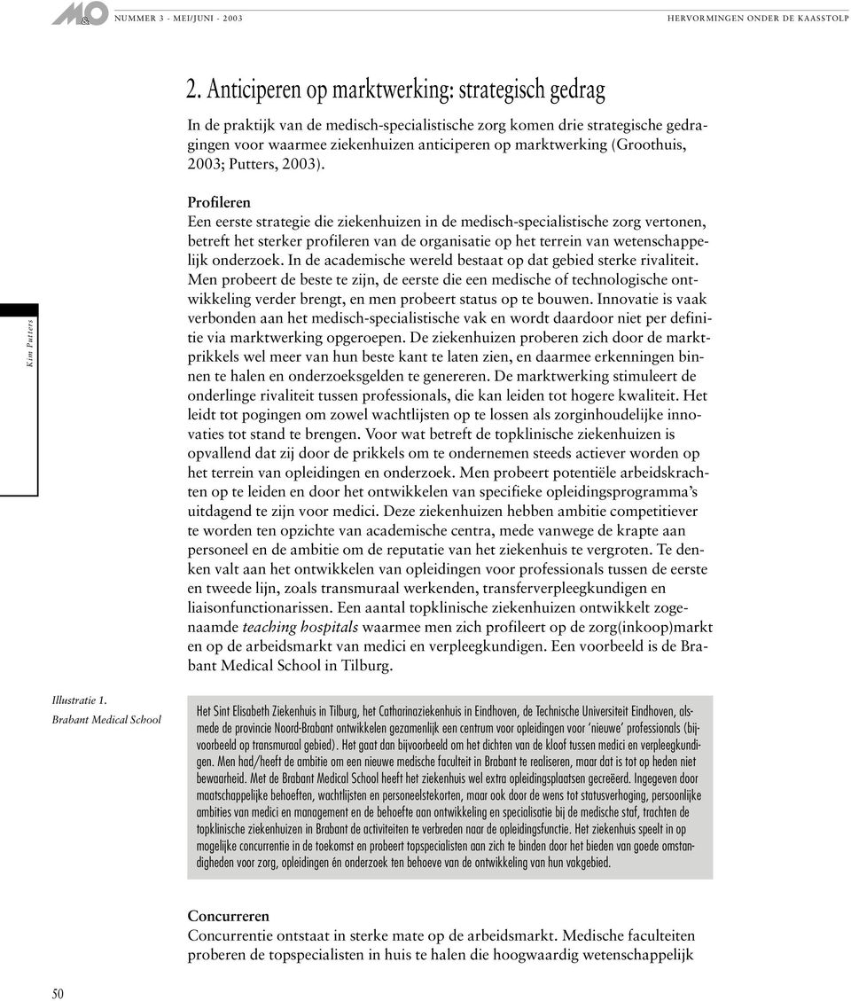 Profileren Een eerste strategie die ziekenhuizen in de medisch-specialistische zorg vertonen, betreft het sterker profileren van de organisatie op het terrein van wetenschappelijk onderzoek.