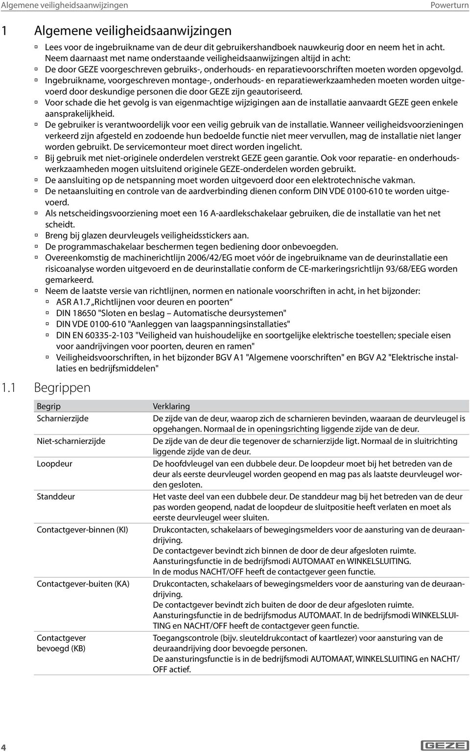 Ingebruikname, voorgeschreven montage-, onderhouds- en reparatiewerkzaamheden moeten worden uitgevoerd door deskundige personen die door GEZE zijn geautoriseerd.